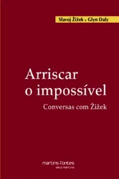 Livro Arriscar o Impossível. Conversas com Zizek - Volume 1 - Resumo, Resenha, PDF, etc.