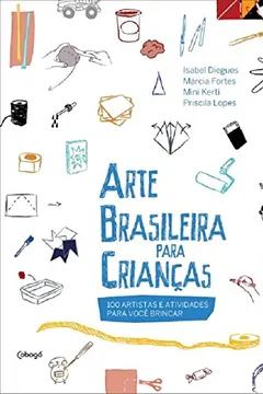 Capa do livro Arte Brasileira Para Crianças. 100 Artistas e Atividades Para Você Brincar
