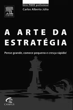 Livro Arte Da Estratégia. Pense Grande, Comece Pequeno E Cresça Rápido - Série Pique Profissional - Resumo, Resenha, PDF, etc.