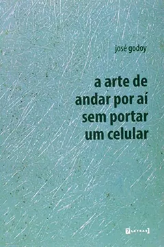 Livro Arte De Andar Por Ai Sem Portar Um Celular, A - Resumo, Resenha, PDF, etc.