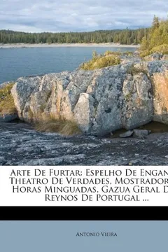 Livro Arte de Furtar: Espelho de Enganos, Theatro de Verdades, Mostrador de Horas Minguadas, Gazua Geral DOS Reynos de Portugal ... - Resumo, Resenha, PDF, etc.