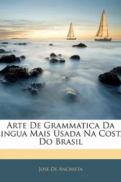 Livro Arte de Grammatica Da Lingua Mais Usada Na Costa Do Brasil - Resumo, Resenha, PDF, etc.