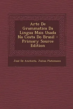 Livro Arte de Grammatica Da Lingua Mais Usada Na Costa Do Brasil - Primary Source Edition - Resumo, Resenha, PDF, etc.