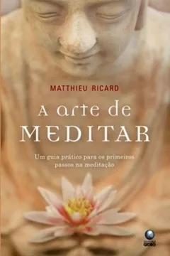 Livro Arte De Meditar, A - Um Guia Pratico Para Os Primeiros Passos Na Medit - Resumo, Resenha, PDF, etc.