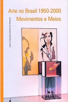 Livro Arte no Brasil. 1950-2000. Movimentos e Meios - Resumo, Resenha, PDF, etc.