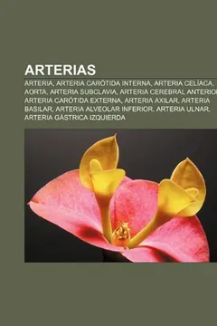 Livro Arterias: Arteria, Arteria Carotida Interna, Arteria Celiaca, Aorta, Arteria Subclavia, Arteria Cerebral Anterior, Arteria Carot - Resumo, Resenha, PDF, etc.