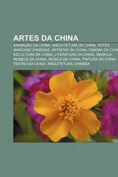 Livro Artes da China: Animação da China, Arquitetura da China, Artes marciais chinesas, Artistas da China, Cinema da China, Escultura da China - Resumo, Resenha, PDF, etc.