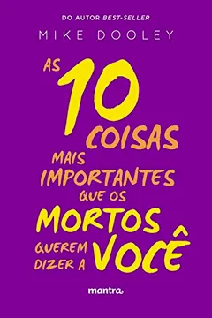 Livro As 10 Coisas Mais Importantes que os Mortos Querem Dizer a Você - Resumo, Resenha, PDF, etc.