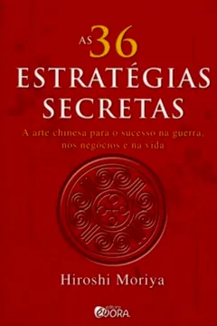 Livro As 36 Estratégias Secretas. A Arte Chinesa Para o Sucesso na Guerra, nos Negócios e na Vida - Resumo, Resenha, PDF, etc.