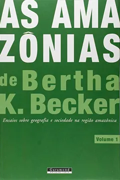 Livro As Amazônias de Bertha K. Becker. Ensaios Sobre Geografia e Sociedade na Região Amazônica - Volume 1 - Resumo, Resenha, PDF, etc.