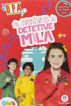 Livro As Aventuras da Detetive Mila. D.P.A. - Série Detetives do Prédio Azul - Resumo, Resenha, PDF, etc.