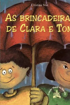 Livro As Brincadeiras de Clara e Tom - Coleção Moral da História - Resumo, Resenha, PDF, etc.