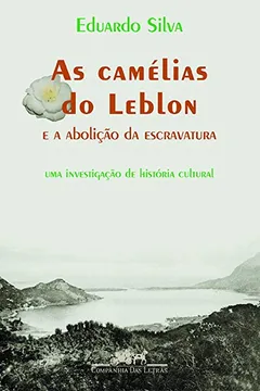 Livro As Camélias do Leblon e A Abolição da Escravatura - Resumo, Resenha, PDF, etc.