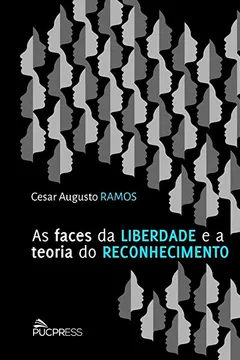 Livro As Faces da Liberdade e a Teoria do Reconhecimento - Resumo, Resenha, PDF, etc.