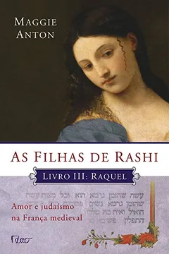 Livro As Filhas De Rashi. Raquel - Coleção Amor e Judaísmo na França Medieval. Livro III - Resumo, Resenha, PDF, etc.