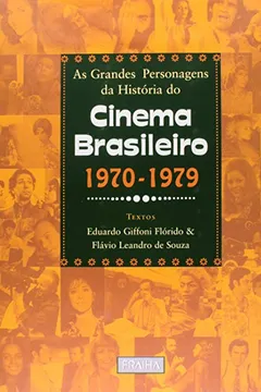 Livro As Grandes Personagens da Historia do Cinema Brasileiro. 1970 - 1979 - Resumo, Resenha, PDF, etc.