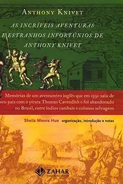 Livro As Incríveis Aventuras E Estranhos Infortúnios De Anthony Knivet - Resumo, Resenha, PDF, etc.