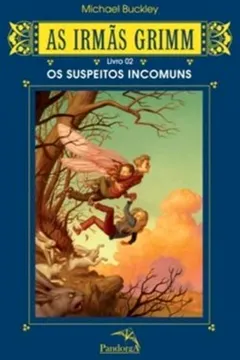 Livro As Irmas Grimm - Livro 2. Os Suspeitos Incomuns - Resumo, Resenha, PDF, etc.
