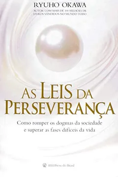 Livro As Leis da Perseverança. Como Romper os Dogmas da Sociedade e Superar as Fases Difíceis da Vida - Resumo, Resenha, PDF, etc.