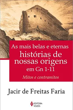 Livro As Mais Belas e Eternas Histórias de Nossas Origens em Gn 1-11. Mitos e Contramitos - Resumo, Resenha, PDF, etc.