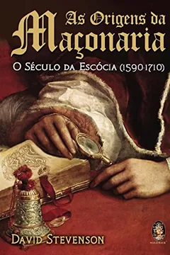 Livro As Origens Da Maçonaria. O Seculo Da Escocia. 1590-1710 - Resumo, Resenha, PDF, etc.