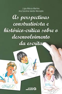 Livro As Perspectivas Construtivista e Histórico-Crítica Sobre o Desenvolvimento da Escrita - Resumo, Resenha, PDF, etc.