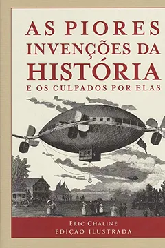 Livro As Piores Invenções da História e os Culpados por Elas - Resumo, Resenha, PDF, etc.