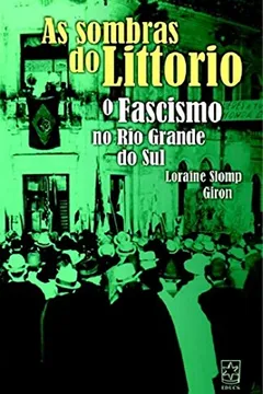 Livro As Sombras do Littorio. O Fascismo no Rio Grande do Sul - Resumo, Resenha, PDF, etc.