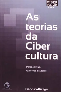 Livro As Teorias Da Cibercultura. Perspectivas, Questões e Autores - Resumo, Resenha, PDF, etc.
