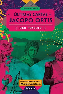 Livro As Últimas Cartas de Jacopo Ortis - Coleção Memórias do Futuro - Resumo, Resenha, PDF, etc.