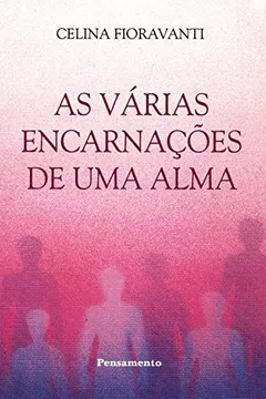 Livro As Varias Encarnacoes De Uma Alma - Resumo, Resenha, PDF, etc.
