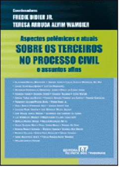 Livro Aspectos Polêmicos e Atuais Sobre os Terceiros no Processo Civil e Assuntos Afins - Resumo, Resenha, PDF, etc.
