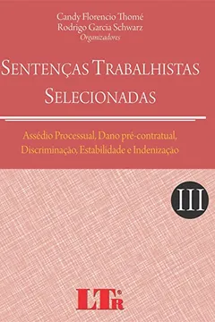 Livro Assédio Processual, Dano Pré-Contratual, Discriminação, Estabilidade e Indenização - Volume III. Coleção Sentenças Trabalhistas Selecionadas - Resumo, Resenha, PDF, etc.