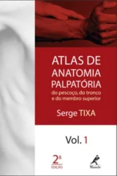 Livro Atlas de Anatomia Palpatória do Pescoço, do Tronco e do Membro Superior - Volume 1 - Resumo, Resenha, PDF, etc.