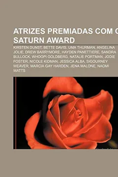 Livro Atrizes Premiadas Com O Saturn Award: Kirsten Dunst, Bette Davis, Uma Thurman, Angelina Jolie, Drew Barrymore, Hayden Panettiere - Resumo, Resenha, PDF, etc.