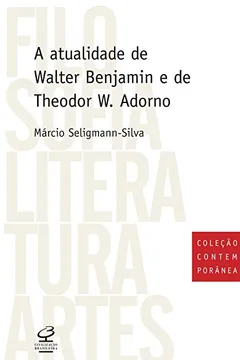 Livro Atualidade de Walter Benjamin e Theodor W. Adorno - Resumo, Resenha, PDF, etc.