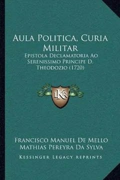 Capa do livro Aula Politica, Curia Militar: Epistola Declamatoria Ao Serenissimo Principe D. Theodozio (1720)