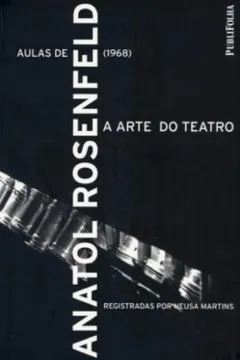 Livro Aulas De Anatol Rosenfeld. 1968. A Arte Do Teatro. Registradas Por Neusa Martins - Resumo, Resenha, PDF, etc.