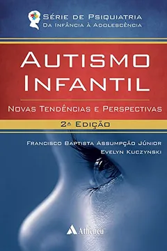 Livro Autismo Infantil. Novas Tendências e Perspectivas - Série de Psiquiatria da Infância à Adolescência - Resumo, Resenha, PDF, etc.