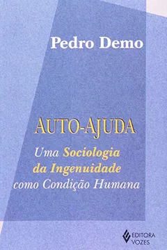 Livro Auto-Ajuda. Uma Sociologia Da Ingenuidade Como Condicao Humana - Resumo, Resenha, PDF, etc.