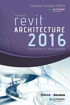Livro Autodesk Revit Architecture 2016. Conceitos e Aplicações - Resumo, Resenha, PDF, etc.