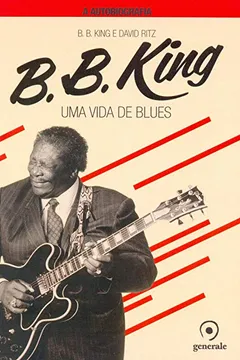 Livro B. B. King. Uma Vida de Blues. A Autobiografia - Resumo, Resenha, PDF, etc.