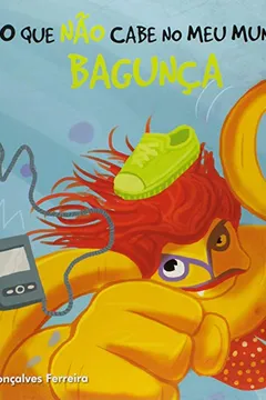 Livro Bagunça - Coleção O que não Cabe no Meu Mundo - Resumo, Resenha, PDF, etc.
