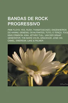 Livro Bandas de rock progressivo: Pink Floyd, Yes, Rush, ThanatoSchizO, Engenheiros do Hawaii, Genesis, Os Mutantes, Toto, O Terço, Tool - Resumo, Resenha, PDF, etc.