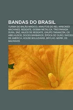 Livro Bandas Do Brasil: Turma Do Balao Magico, Arautos Do Rei, Wrecked Machines, Resgate, Gosma Metalica, Trio Parada Dura, Snz, Anjos de Resg - Resumo, Resenha, PDF, etc.