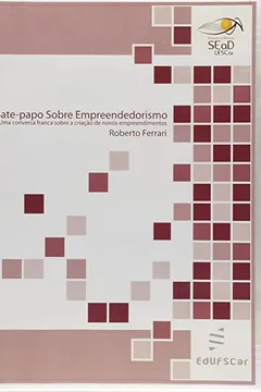 Livro Bate-Papo Sobre Empreendedorismo - Uma Conversa Franca Sobre A Criacao - Resumo, Resenha, PDF, etc.