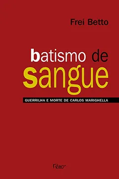 Livro Batismo de Sangue. Guerrilha e Morte de Carlos Marighella - Resumo, Resenha, PDF, etc.