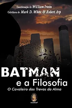 Livro Batman E A Filosofia. O Cavaleiro Das Trevas Da Alma - Resumo, Resenha, PDF, etc.