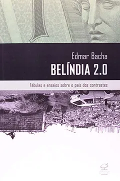 Livro Belíndia 2.0 Fabulas e Ensaios Sobre o Pais dos Contrastes - Resumo, Resenha, PDF, etc.