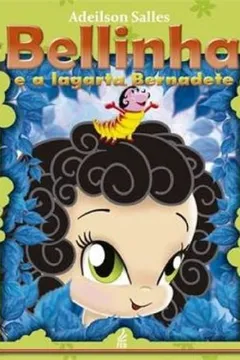 Livro Bellinha E A Lagarta Bernadete - Resumo, Resenha, PDF, etc.